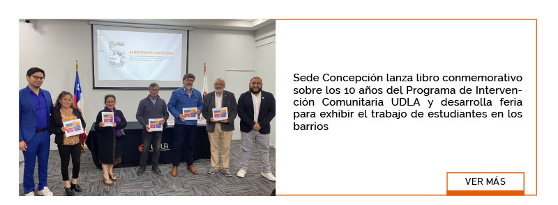 Sede Concepci&oacute;n lanza libro conmemorativo sobre los 10 a&ntilde;os del Programa de Intervenci&oacute;n Comunitaria UDLA y desarrolla feria para exhibir el trabajo de estudiantes en los barrios