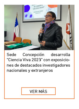 Sede Concepci&oacute;n desarrolla &ldquo;Ciencia Viva 2023&rdquo; con exposiciones de destacados investigadores nacionales y extranjeros