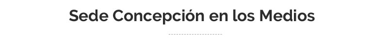 Sede Concepci&oacute;n en los Medios