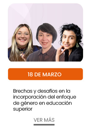 18 de marzo: Brechas y desaf&iacute;os en la incorporaci&oacute;n del enfoque de g&eacute;nero en educaci&oacute;n superior
