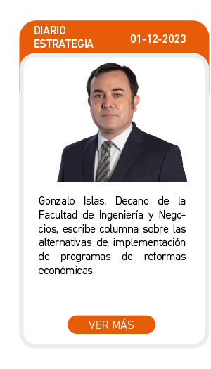 Gonzalo Islas, Decano de la Facultad de Ingenier&iacute;a y Negocios, escribe columna sobre las alternativas de implementaci&oacute;nmde programas de reformas econ&oacute;micas