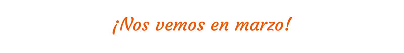 &iexcl;Nos vemos en marzo!
